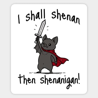 Cute Quest Bat says I Shall Shenan Then Shenanigan! Magnet